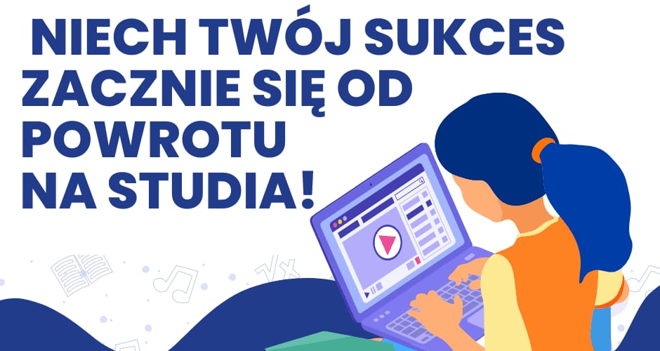 Grafika zachęcająca do powrotu na studia: osoba przy laptopie i napis „Niech Twój sukces zacznie się od powrotu na studia!”.