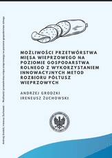 Okładka publikacji: Możliwości przetwórstwa mięsa wieprzowego na poziomie gospodarstwa rolnego z wykorzystaniem innowacyjnych metod rozbioru półtusz wieprzowych