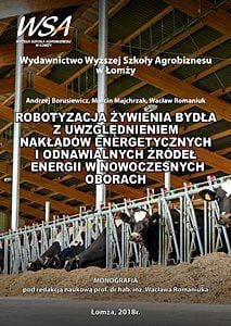 Okładka publikacji: ROBOTYZACJA ŻYWIENIA BYDŁA Z UWZGLĘDNIENIEM NAKŁADÓW ENERGETYCZNYCH I ODNAWIALNYCH ŹRÓDEŁ ENERGII W NOWOCZESNYCH OBORACH